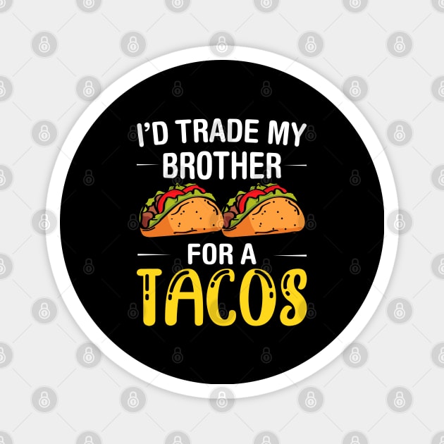 I'd Trade My Brother for a Tacos, Funny 5 mayo Humor Sibling Magnet by Printofi.com